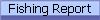 Fishing Report